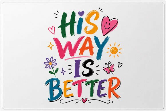 His Way is Better Quote PNG: A Vibrant Tool for Uplifting Design